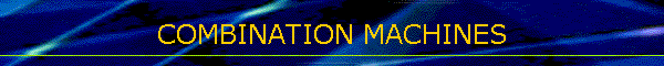 COMBINATION MACHINES