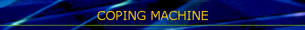 COPING MACHINE