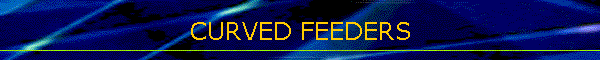 CURVED FEEDERS