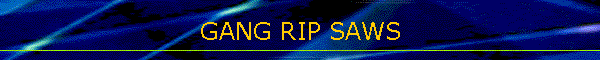 GANG RIP SAWS